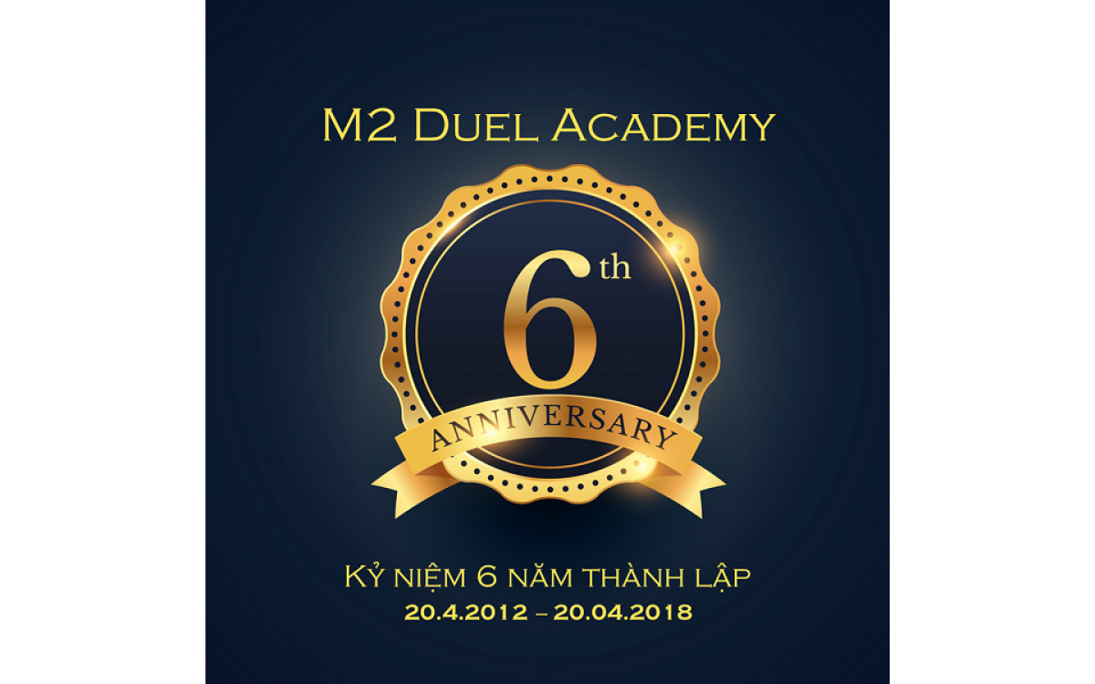 Chúc mừng M2 Duel Academy tròn 6 năm tuổi